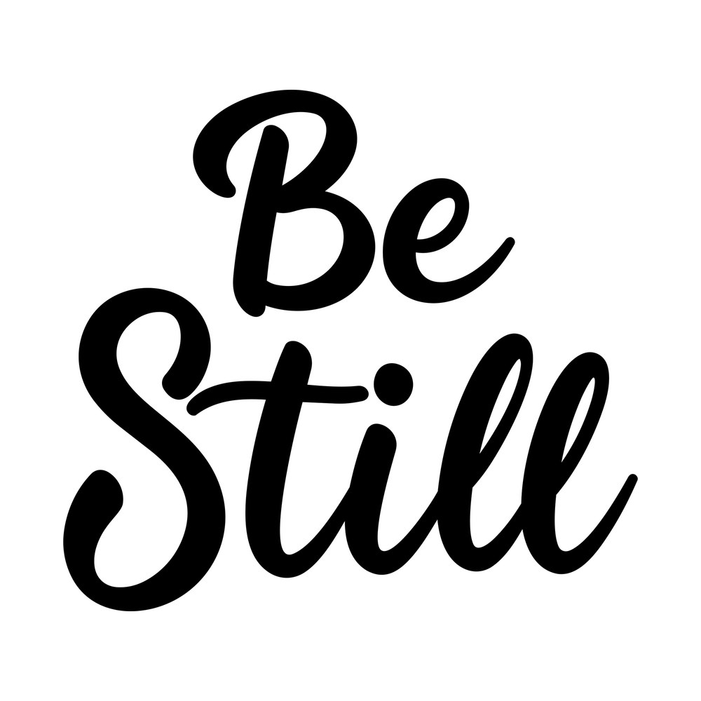 Hand-lettered black brush script reading Be Still, with Be stacked above Still