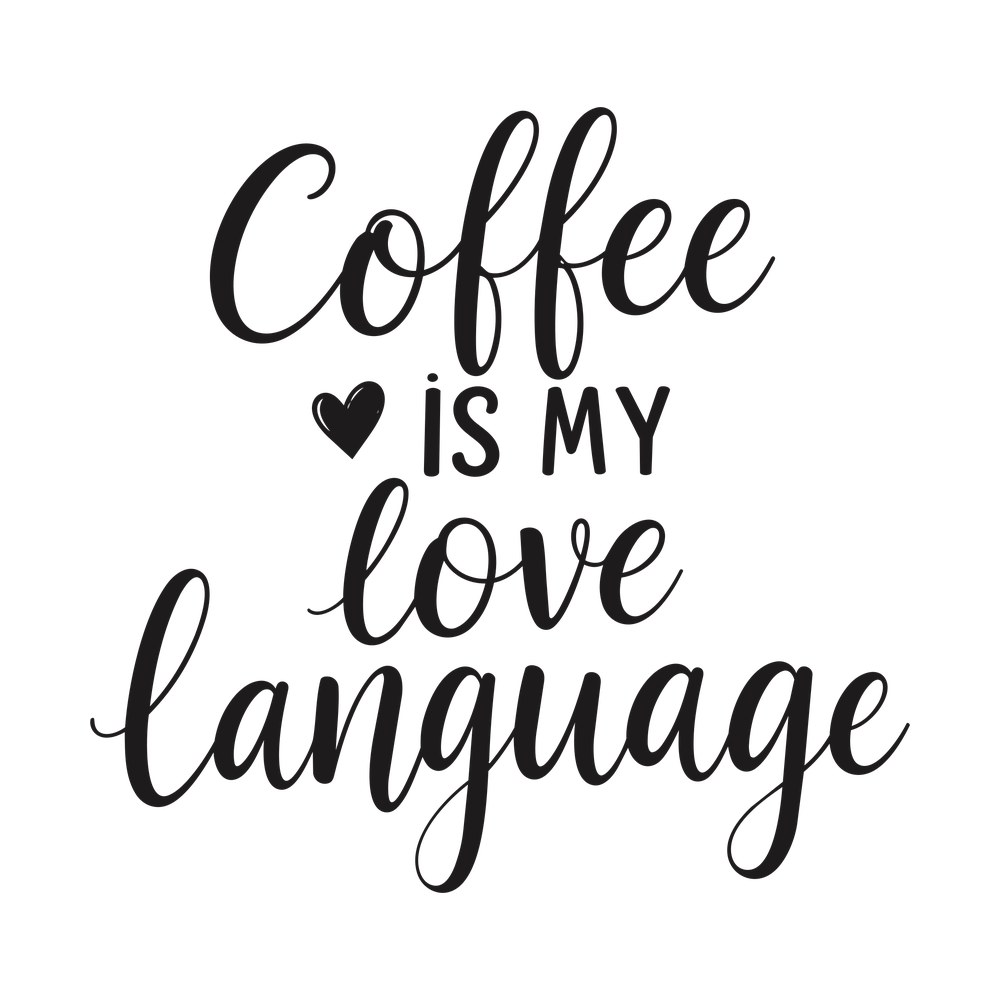 Black calligraphy reading Coffee Is My Love Language in four lines with a small heart