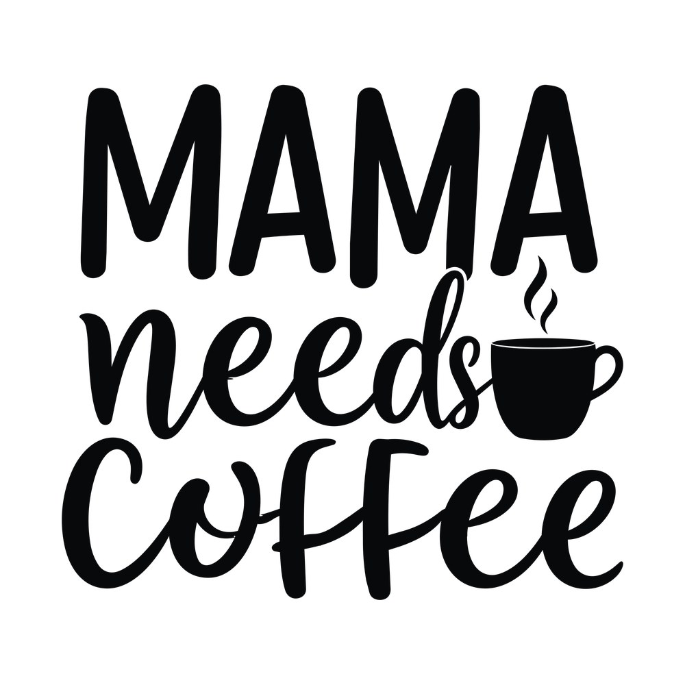 Mama Needs Coffee SVG cut file – SVG, PNG, DXF