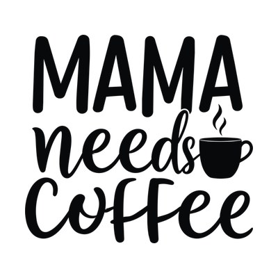 Mama Needs Coffee SVG cut file